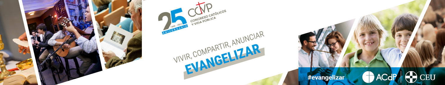 25 Congreso Católicos y Vida Pública. “Vivir, Compartir, Anunciar: Evangelizar”